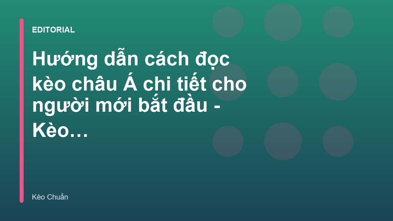 Hướng dẫn cách đọc kèo châu Á cho người mới