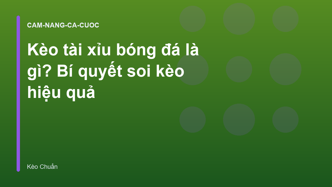 Kèo tài xỉu bóng đá là gì? Bí quyết soi kèo hiệu quả