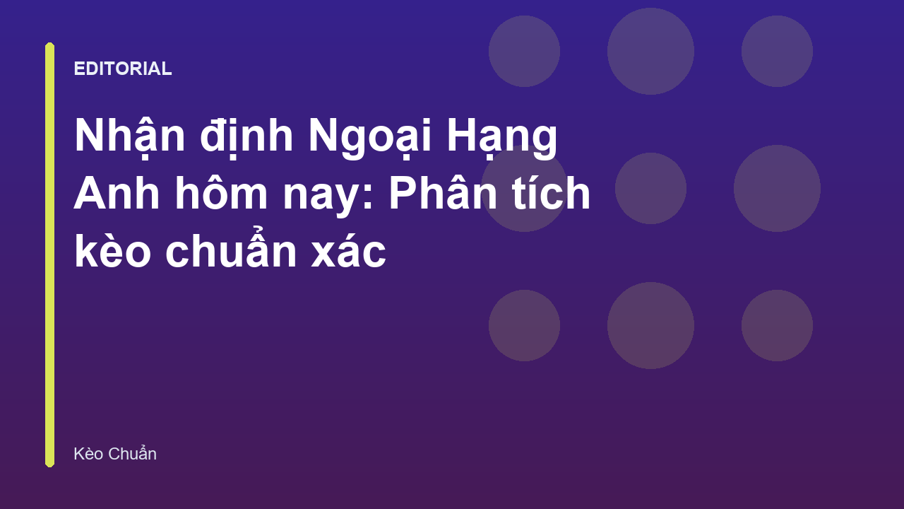 Chuyên gia phân tích nhận định Ngoại Hạng Anh
