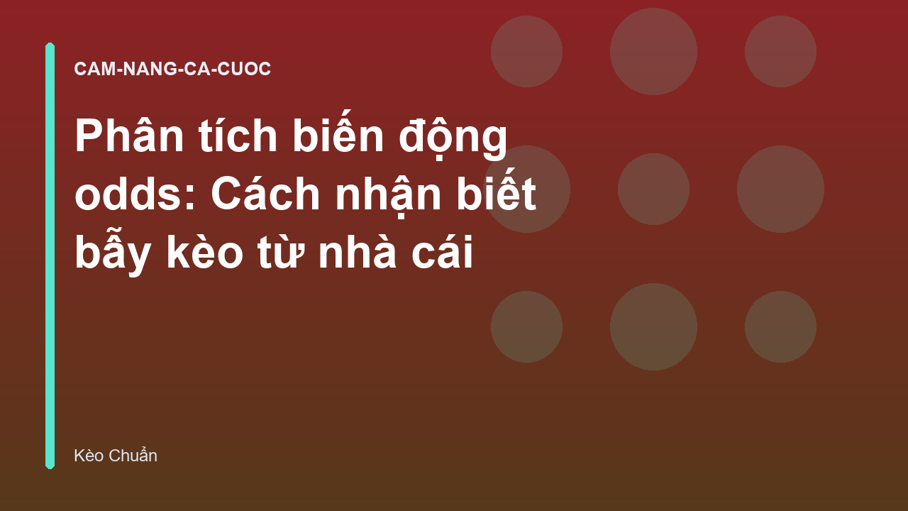 Phân tích biến động odds: Cách nhận biết bẫy kèo từ nhà cái